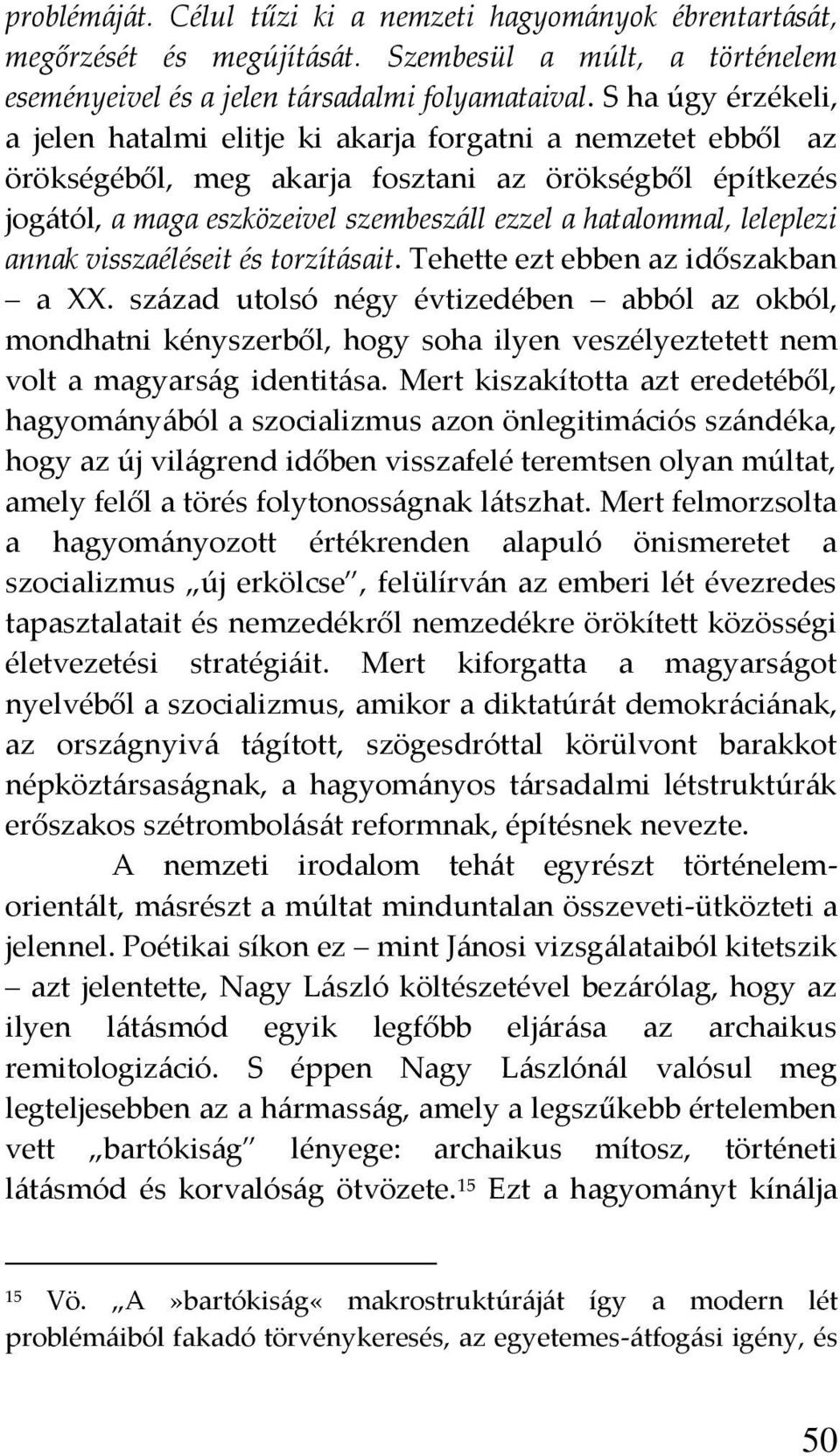 leleplezi annak visszaéléseit és torzít{sait. Tehette ezt ebben az időszakban a XX.
