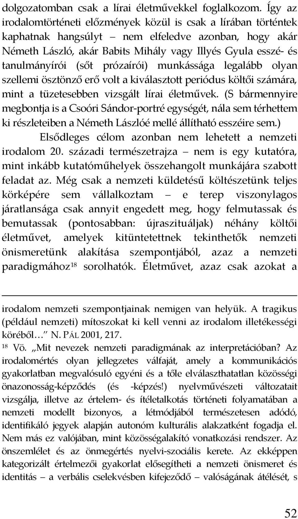 (sőt prózaírói) munk{ss{ga legal{bb olyan szellemi ösztönző erő volt a kiv{lasztott periódus költői sz{m{ra, mint a tüzetesebben vizsg{lt lírai életművek.