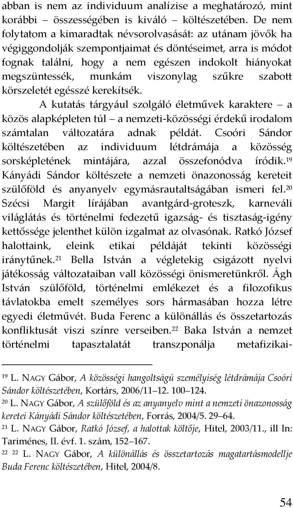 munk{m viszonylag szűkre szabott körszeletét egésszé kerekítsék.