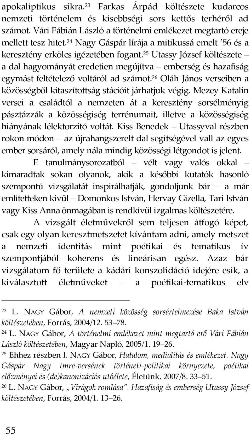 25 Utassy József költészete a dal hagyom{ny{t eredetien megújítva emberség és hazafis{g egym{st feltételező volt{ról ad sz{mot.