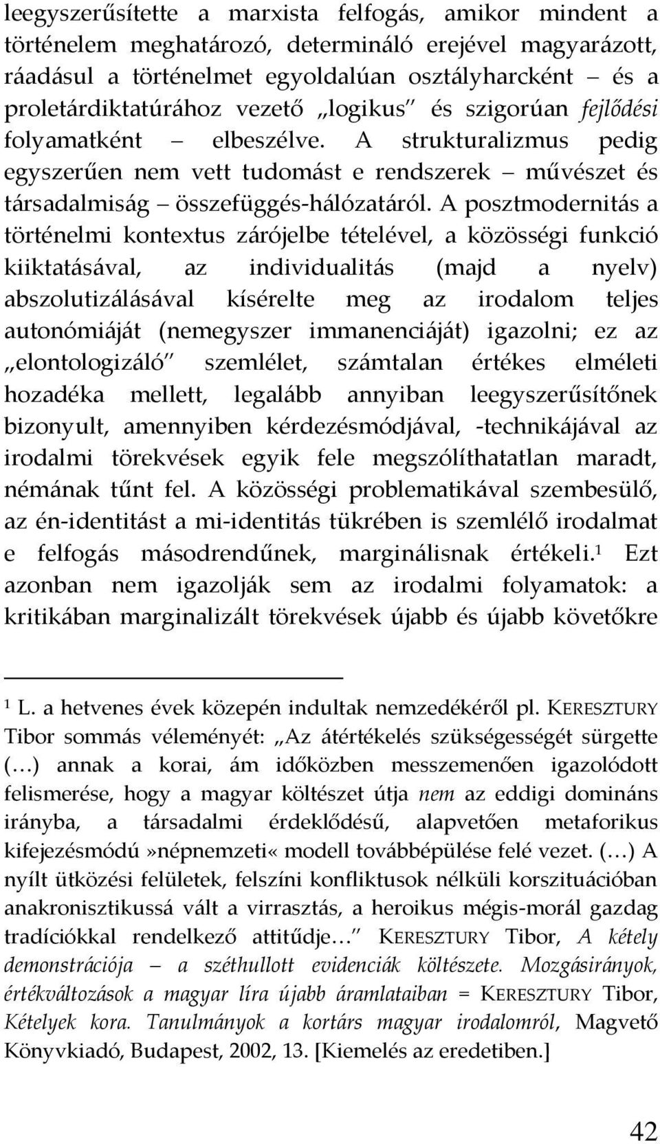A posztmodernit{s a történelmi kontextus z{rójelbe tételével, a közösségi funkció kiiktat{s{val, az individualit{s (majd a nyelv) abszolutiz{l{s{val kísérelte meg az irodalom teljes autonómi{j{t