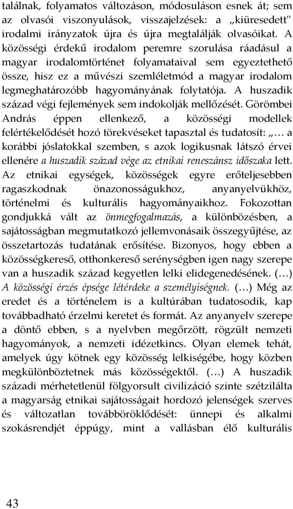 folytatója. A huszadik sz{zad végi fejlemények sem indokolj{k mellőzését.