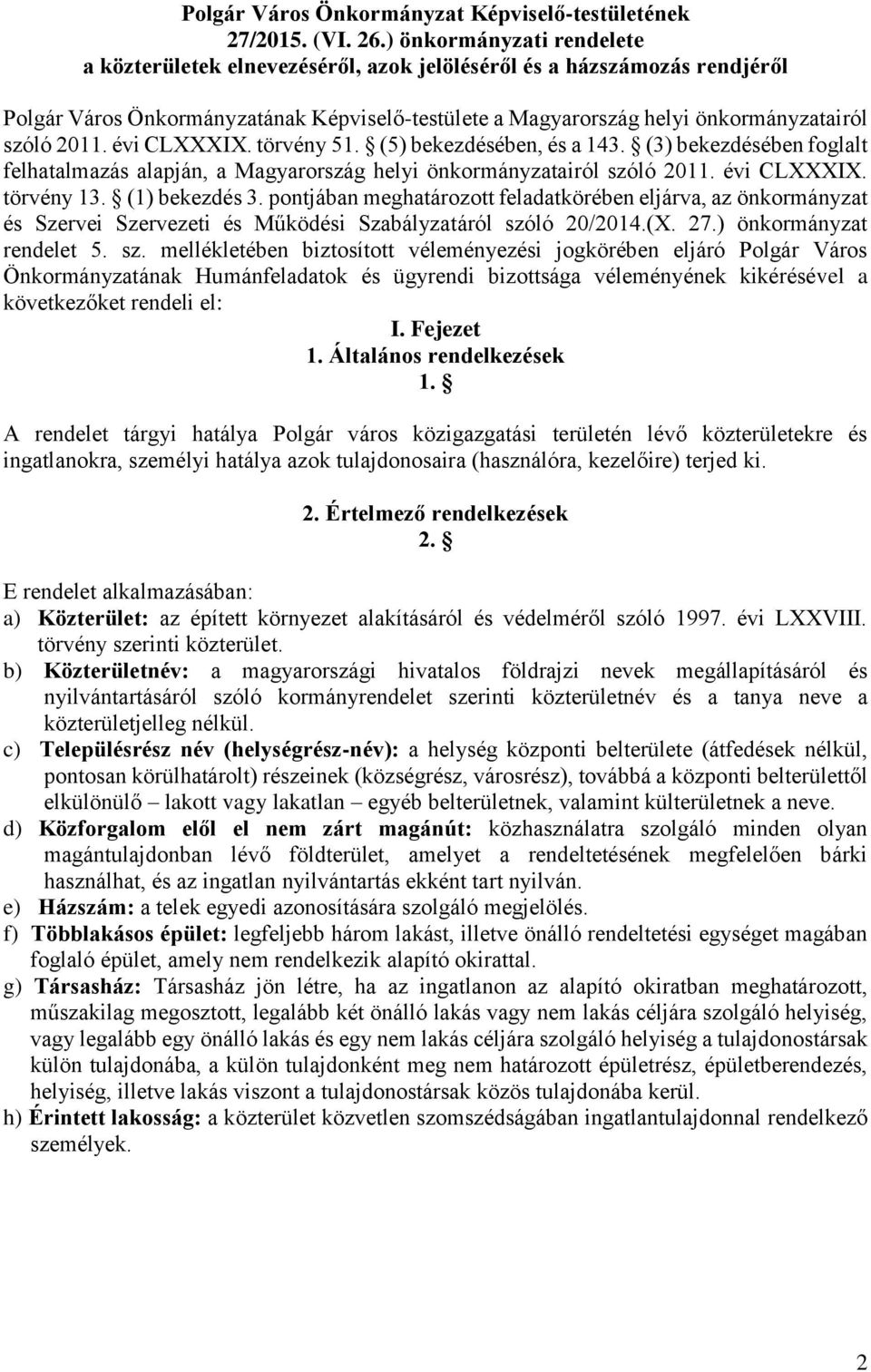 évi CLXXXIX. törvény 51. (5) bekezdésében, és a 143. (3) bekezdésében foglalt felhatalmazás alapján, a Magyarország helyi önkormányzatairól szóló 2011. évi CLXXXIX. törvény 13. (1) bekezdés 3.