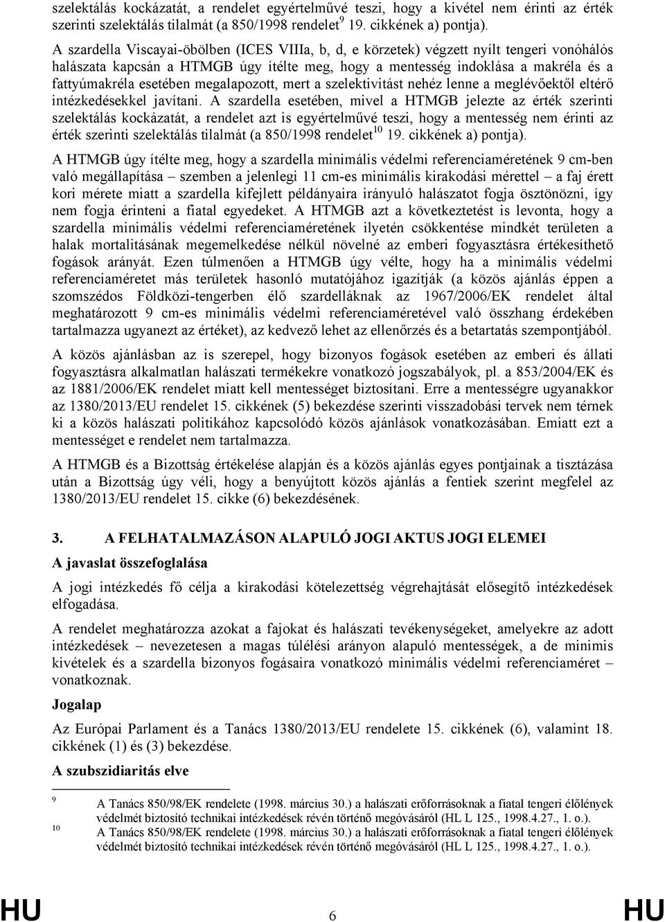 megalapozott, mert a szelektivitást nehéz lenne a meglévőektől eltérő intézkedésekkel javítani.