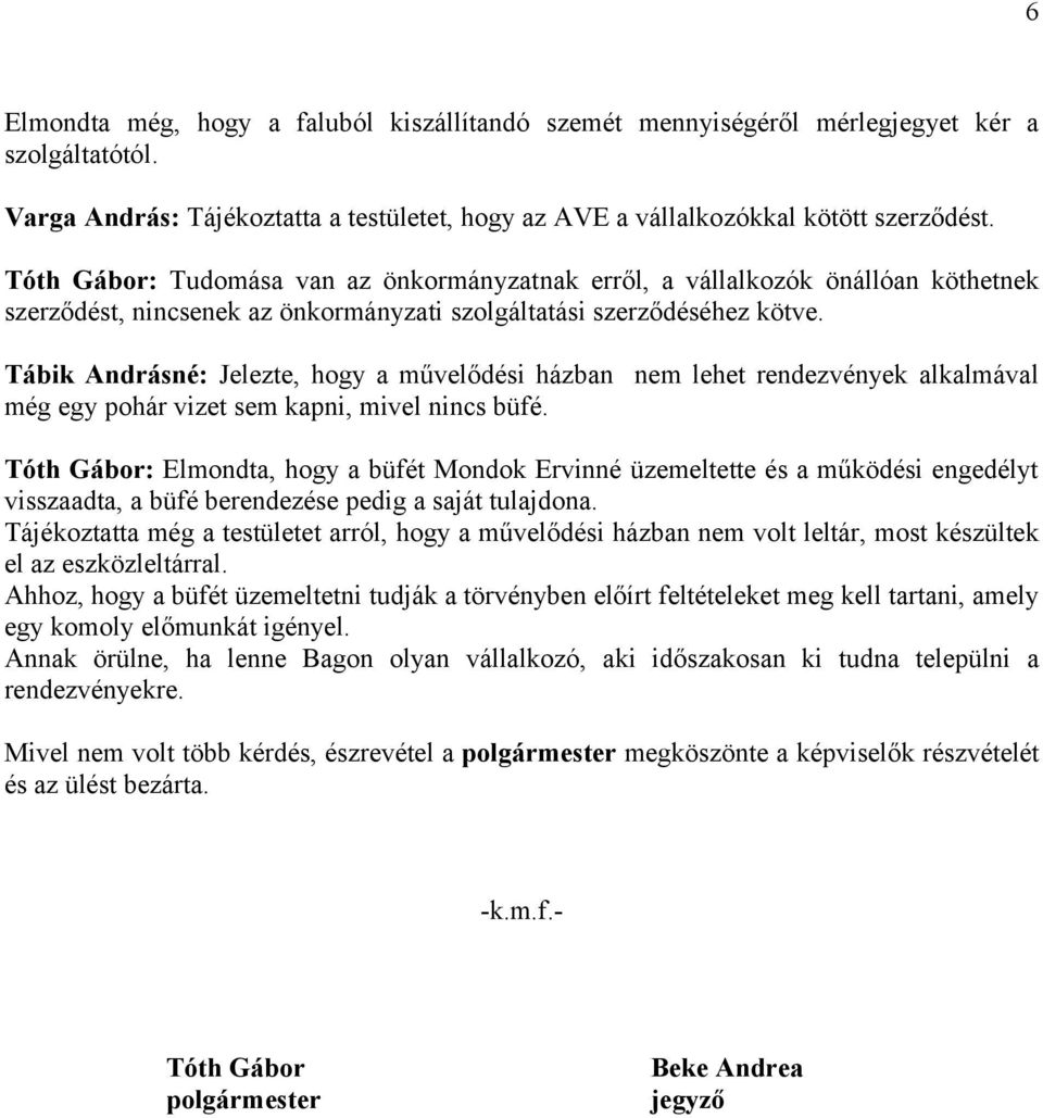 Tábik Andrásné: Jelezte, hogy a művelődési házban nem lehet rendezvények alkalmával még egy pohár vizet sem kapni, mivel nincs büfé.