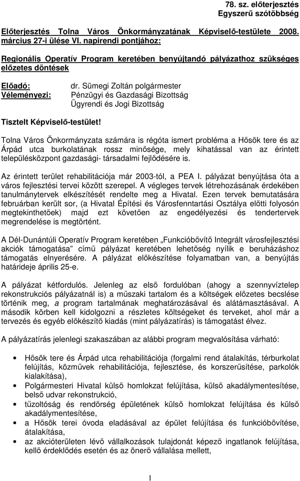 Sümegi Zoltán polgármester Pénzügyi és Gazdasági Bizottság Ügyrendi és Jogi Bizottság Tisztelt Képviselı-testület!