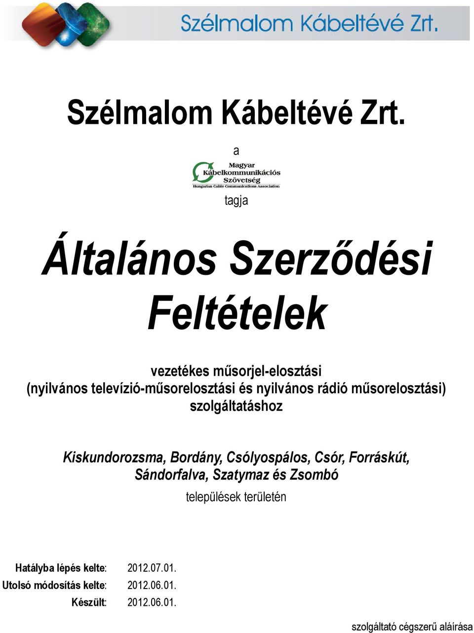 televízió-műsorelosztási és nyilvános rádió műsorelosztási) szolgáltatáshoz Kiskundorozsma, Bordány,