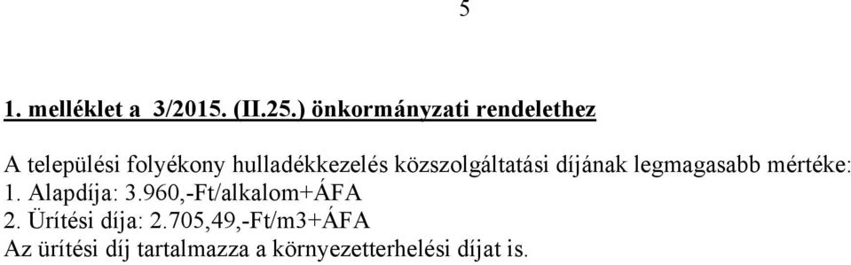 közszolgáltatási díjának legmagasabb mértéke: 1. Alapdíja: 3.