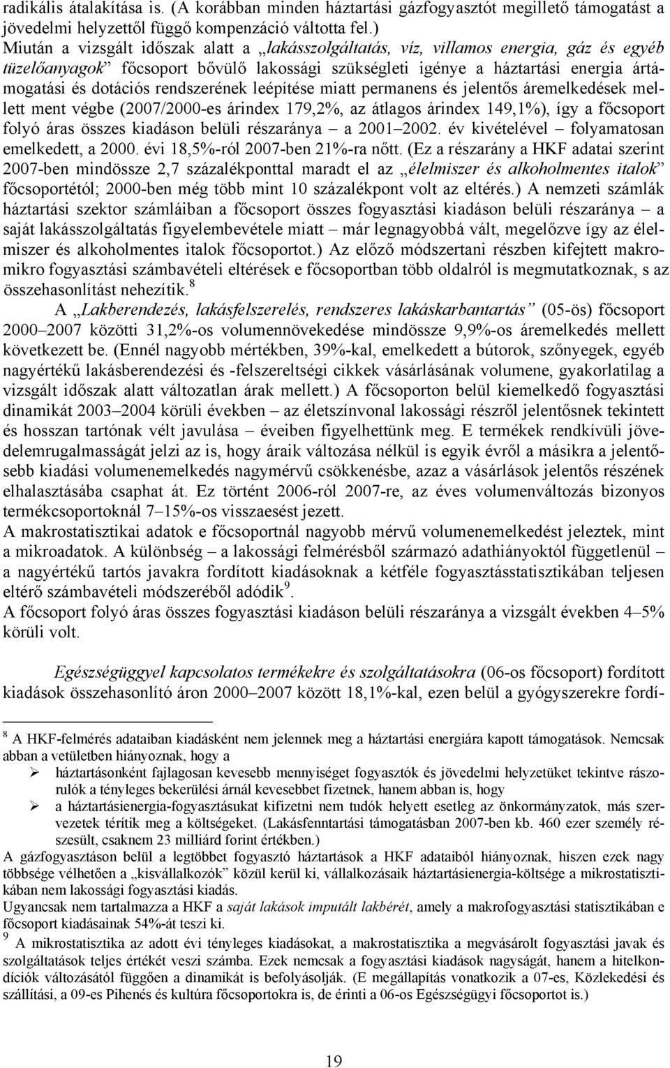 rendszerének leépítése miatt permanens és jelentős áremelkedések mellett ment végbe (2007/2000-es árindex 179,2%, az átlagos árindex 149,1%), így a főcsoport folyó áras összes kiadáson belüli