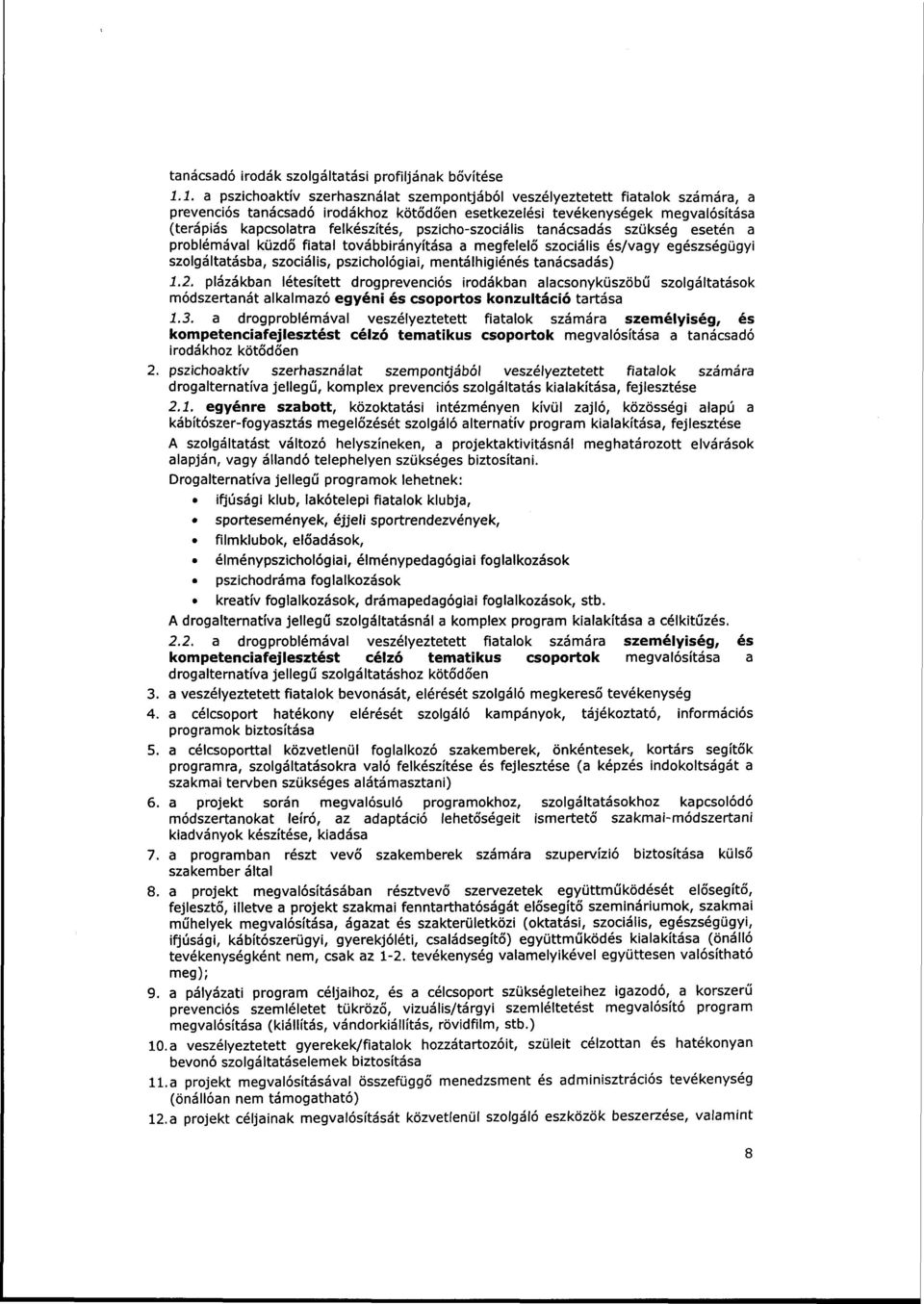 pszicho-szociális tanácsadás szükség esetén a problémával küzdő fiatal továbbirányítása a megfelelő szociális és/vagy egészségügyi szolgáltatásba, szociális, pszichológiai, mentálhigiénés tanácsadás)