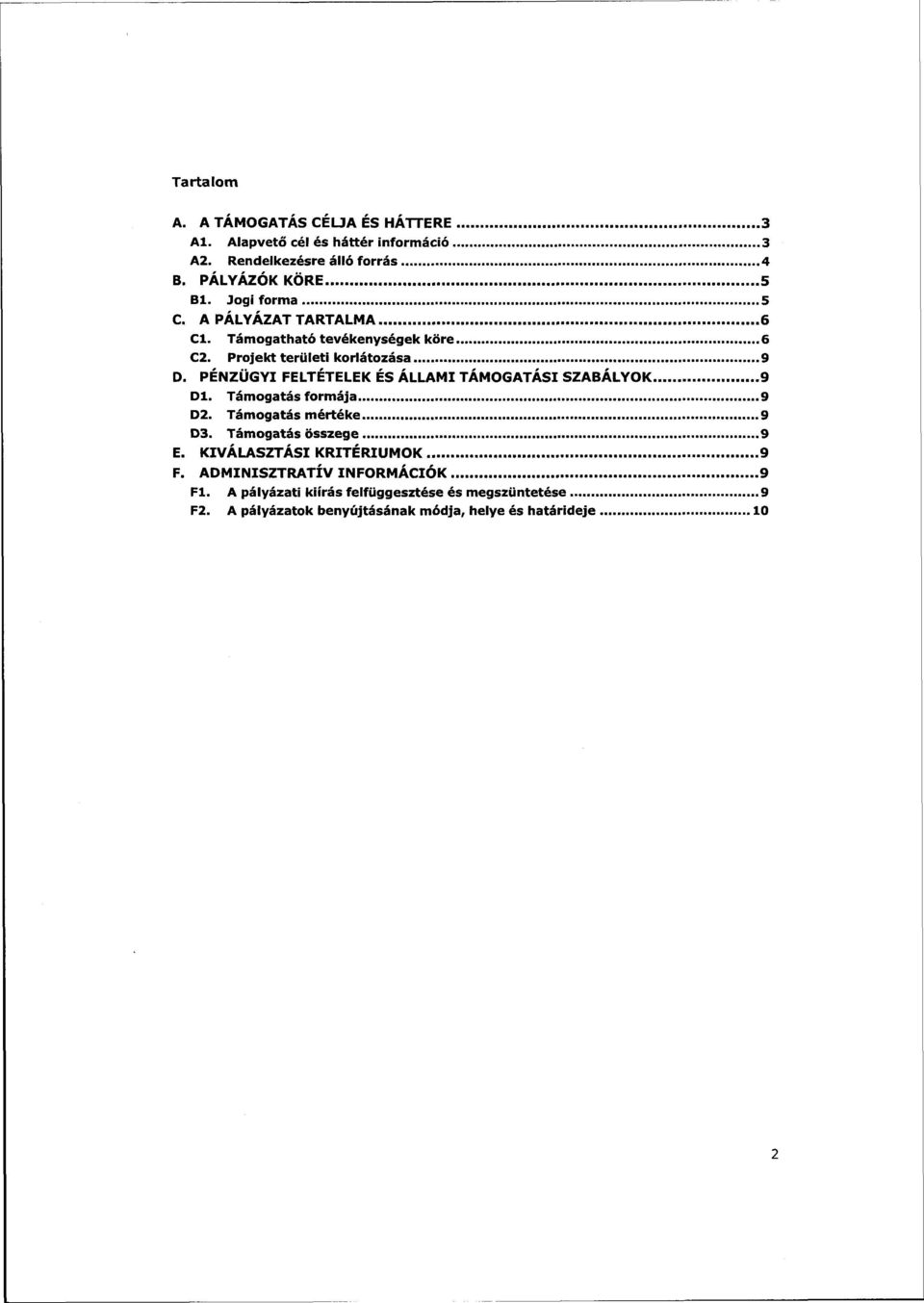 PÉNZÜGYI FELTÉTELEK ÉS ÁLLAMI TÁMOGATÁSI SZABÁLYOK 9 Dl. Támogatás formája 9 D2. Támogatás mértéke 9 D3. Támogatás összege 9 E.