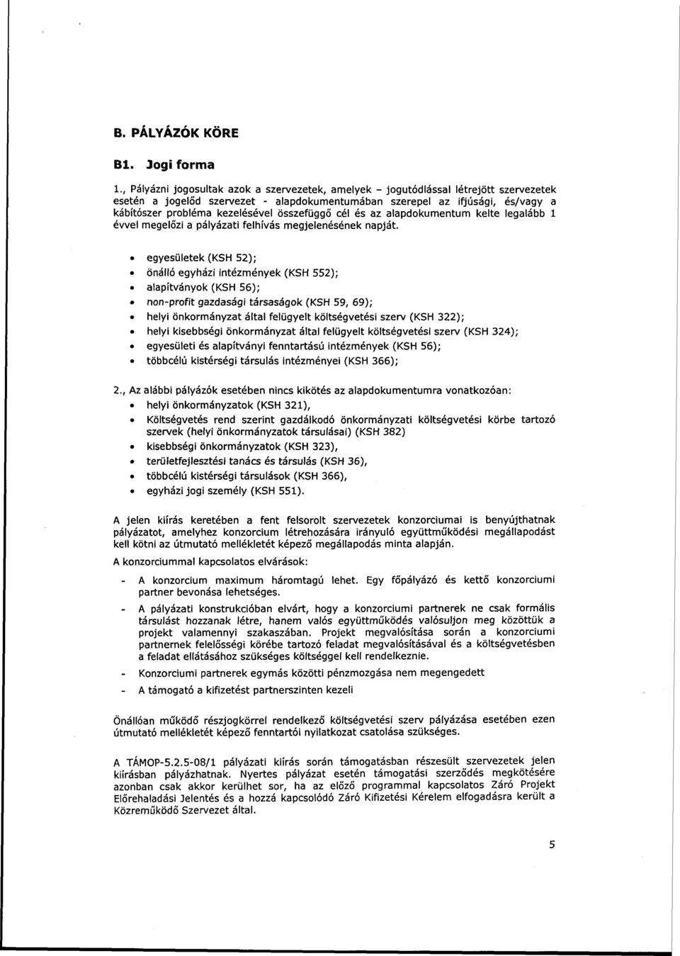 összefüggő cél és az alapdokumentum kelte legalább 1 évvel megelőzi a pályázati felhívás megjelenésének napját.