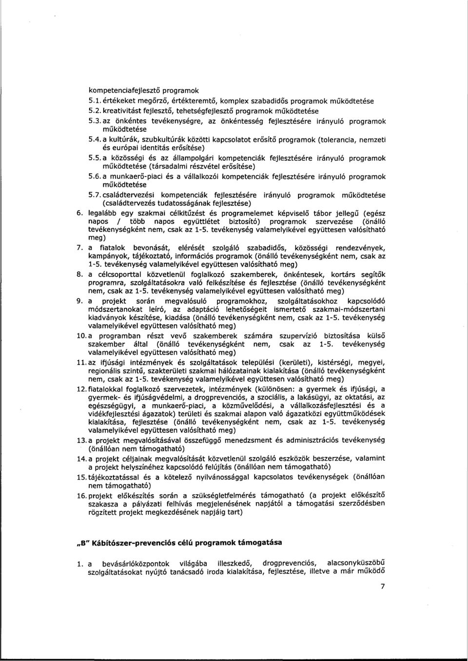 a kultúrák, szubkultúrák közötti kapcsolatot erősítő programok (tolerancia, nemzeti és európai identitás erősítése) 5.