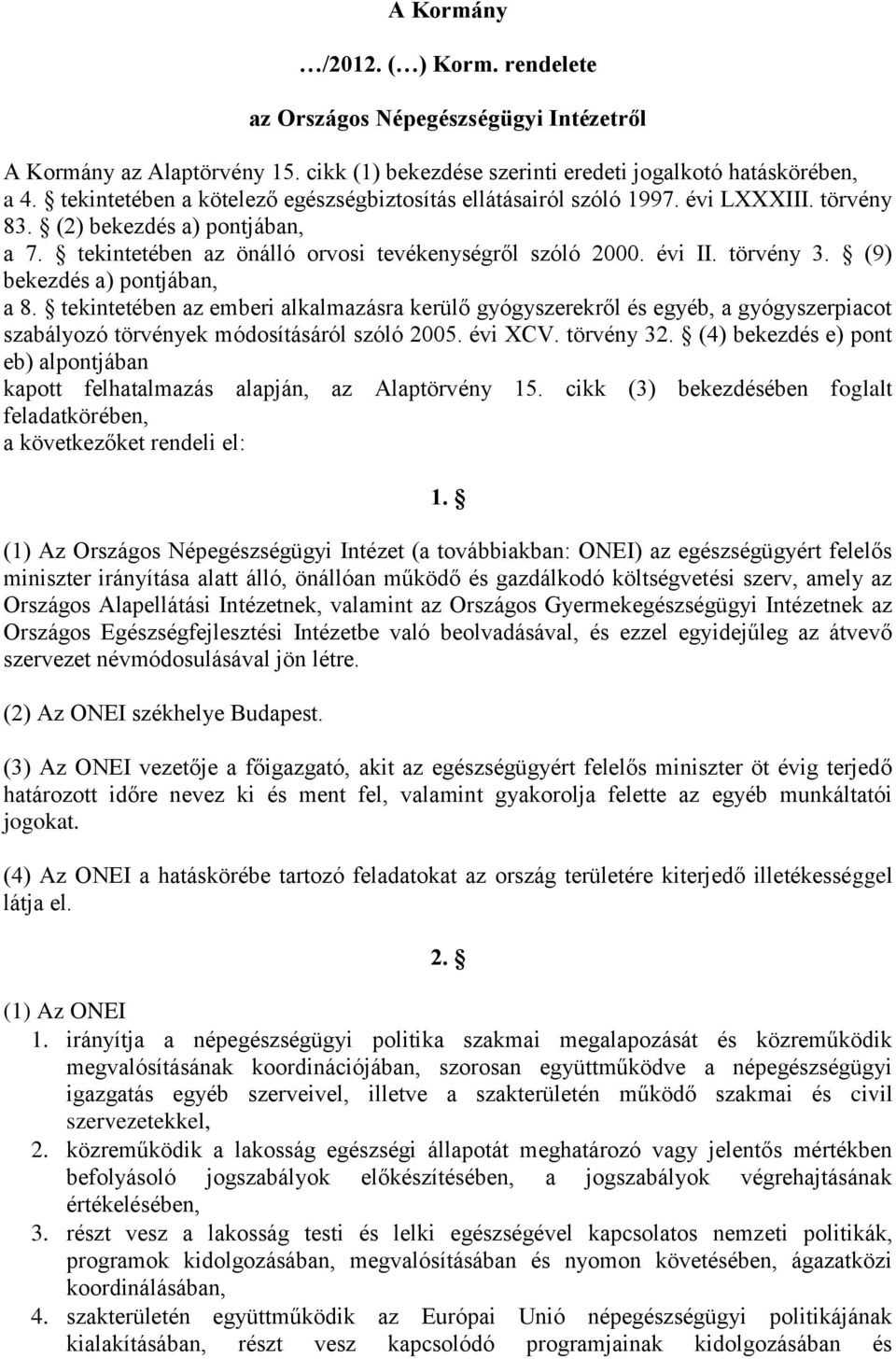 (9) bekezdés a) pontjában, a 8. tekintetében az emberi alkalmazásra kerülő gyógyszerekről és egyéb, a gyógyszerpiacot szabályozó törvények módosításáról szóló 2005. évi XCV. törvény 32.