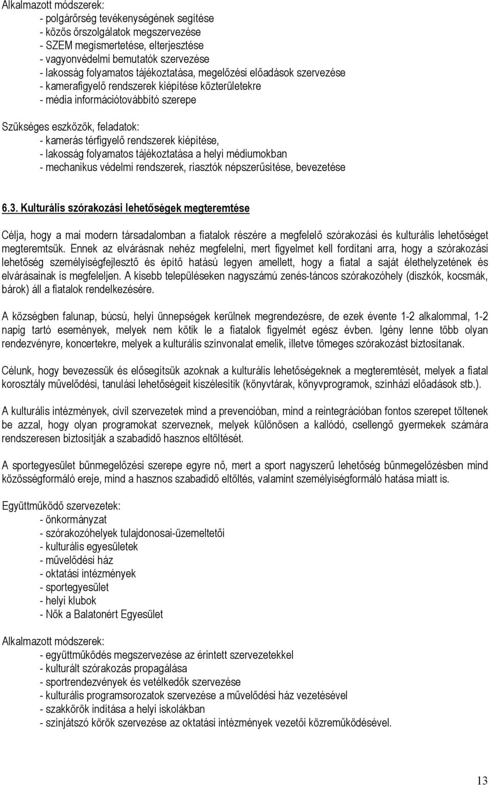 kiépítése, - lakosság folyamatos tájékoztatása a helyi médiumokban - mechanikus védelmi rendszerek, riasztók népszerűsítése, bevezetése 6.3.