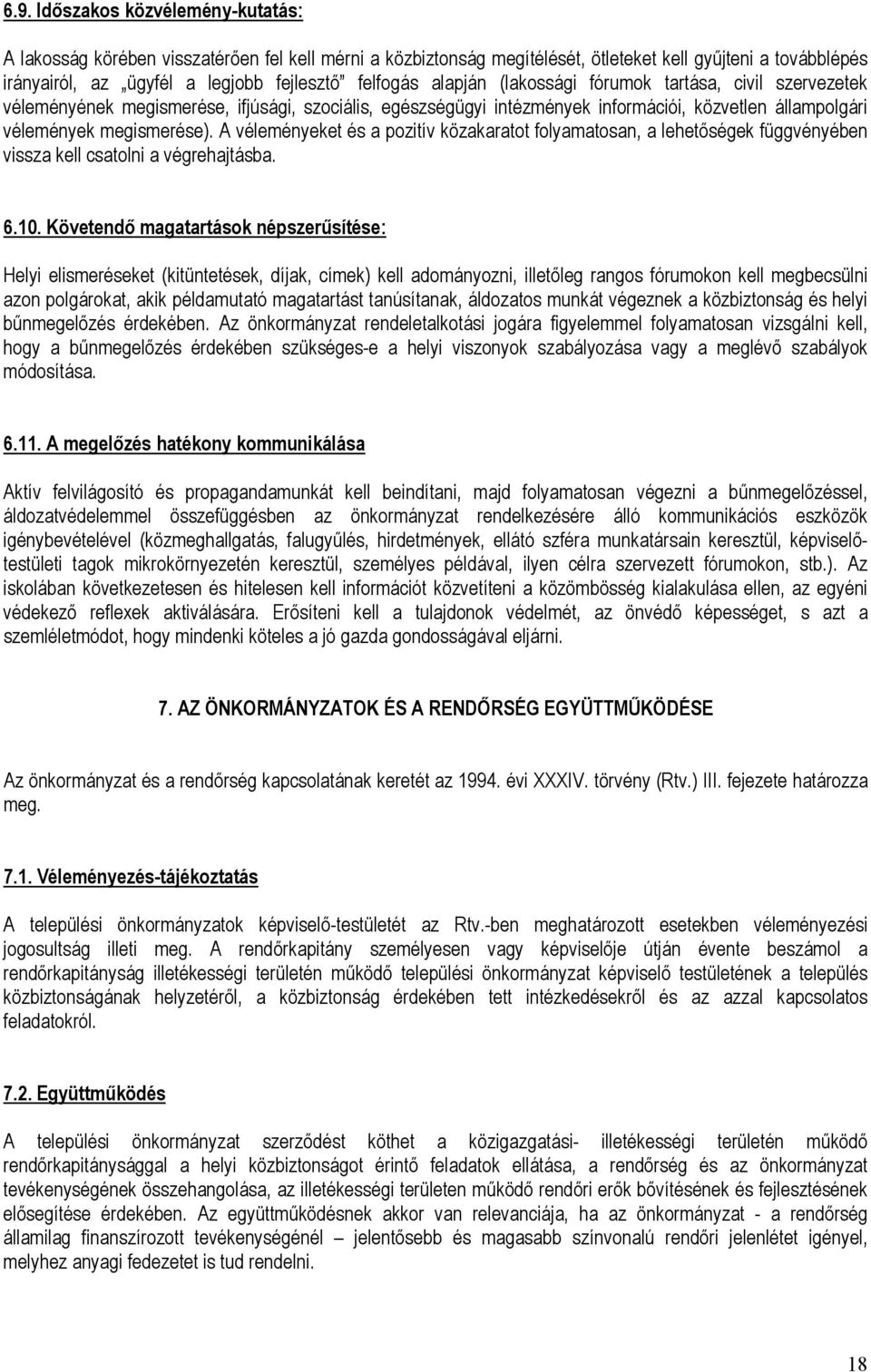 A véleményeket és a pozitív közakaratot folyamatosan, a lehetőségek függvényében vissza kell csatolni a végrehajtásba. 6.10.