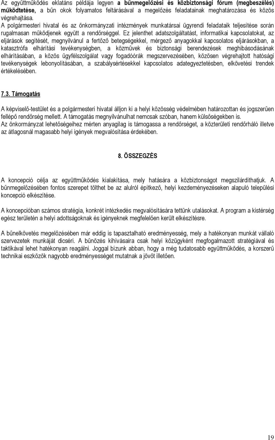 Ez jelenthet adatszolgáltatást, informatikai kapcsolatokat, az eljárások segítését, megnyilvánul a fertőző betegségekkel, mérgező anyagokkal kapcsolatos eljárásokban, a katasztrófa elhárítási