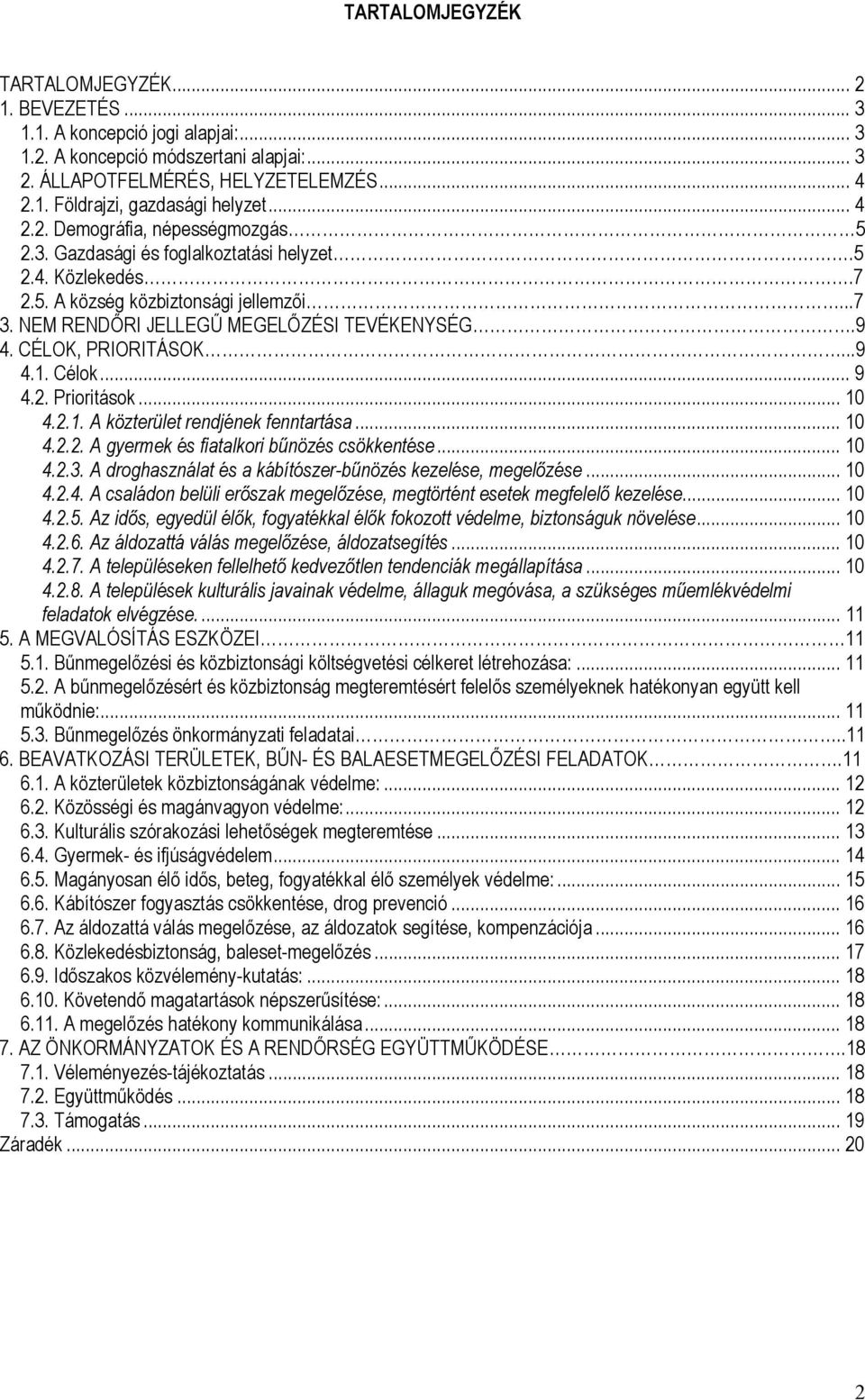 CÉLOK, PRIORITÁSOK...9 4.1. Célok... 9 4.2. Prioritások... 10 4.2.1. A közterület rendjének fenntartása... 10 4.2.2. A gyermek és fiatalkori bűnözés csökkentése... 10 4.2.3.