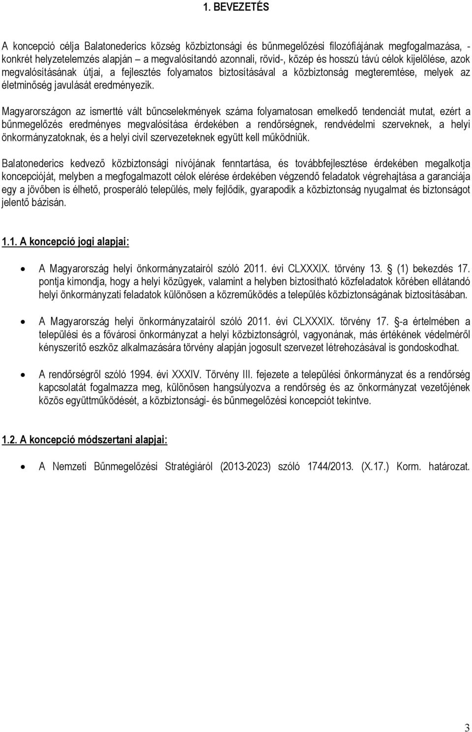 Magyarországon az ismertté vált bűncselekmények száma folyamatosan emelkedő tendenciát mutat, ezért a bűnmegelőzés eredményes megvalósítása érdekében a rendőrségnek, rendvédelmi szerveknek, a helyi