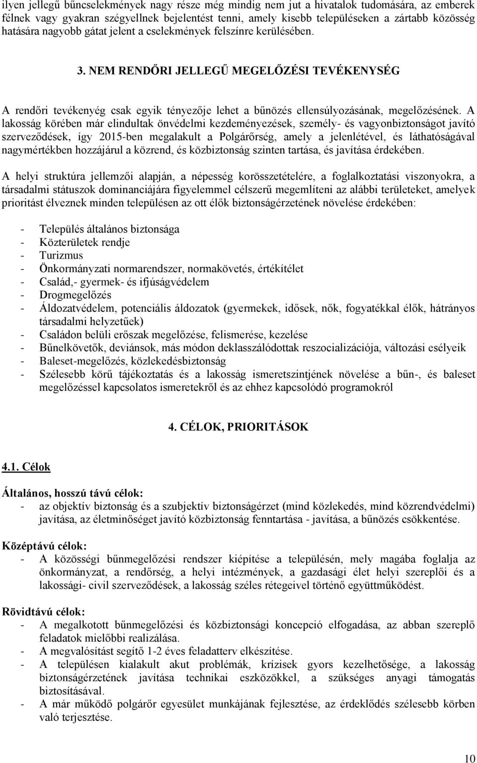 NEM RENDŐRI JELLEGŰ MEGELŐZÉSI TEVÉKENYSÉG A rendőri tevékenyég csak egyik tényezője lehet a bűnözés ellensúlyozásának, megelőzésének.