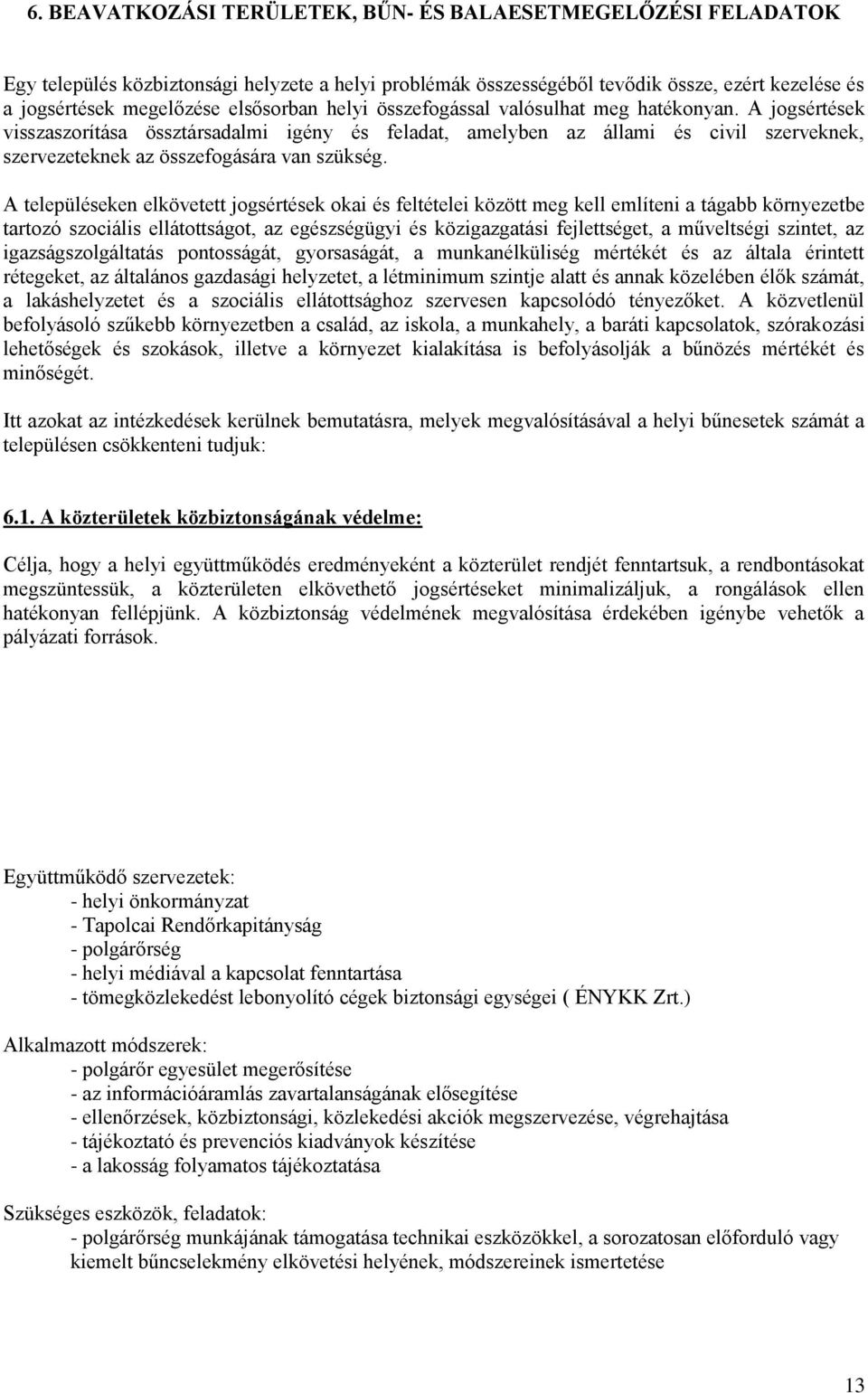 A jogsértések visszaszorítása össztársadalmi igény és feladat, amelyben az állami és civil szerveknek, szervezeteknek az összefogására van szükség.