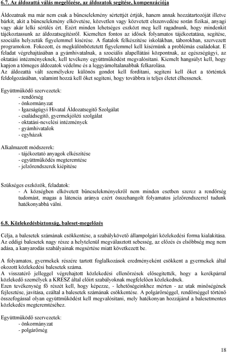 Ezért minden lehetséges eszközt meg kell ragadnunk, hogy mindenkit tájékoztassunk az áldozatsegítésről.
