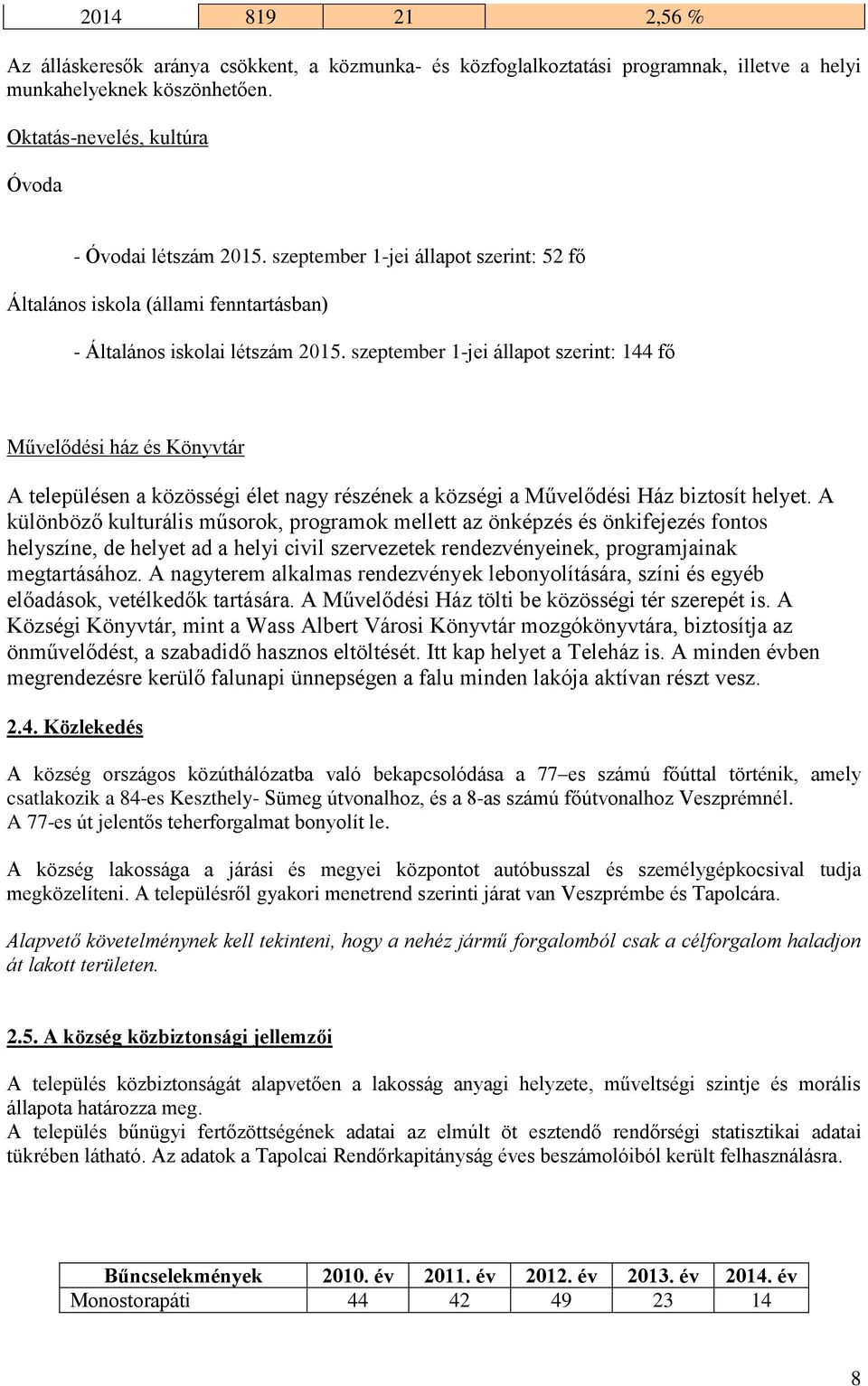 szeptember 1-jei állapot szerint: 144 fő Művelődési ház és Könyvtár A településen a közösségi élet nagy részének a községi a Művelődési Ház biztosít helyet.