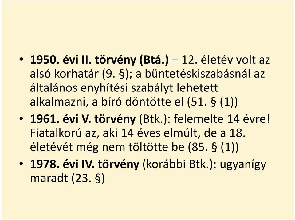 döntötte el (51. (1)) 1961. évi V. törvény (Btk.): felemelte 14 évre!