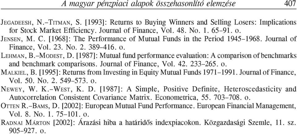 [1987]: Muual fund performance evaluaion: A comparison of benchmarks and benchmark comparisons. Journal of Finance, Vol. 42. 233265. o. MALKIEL, B.