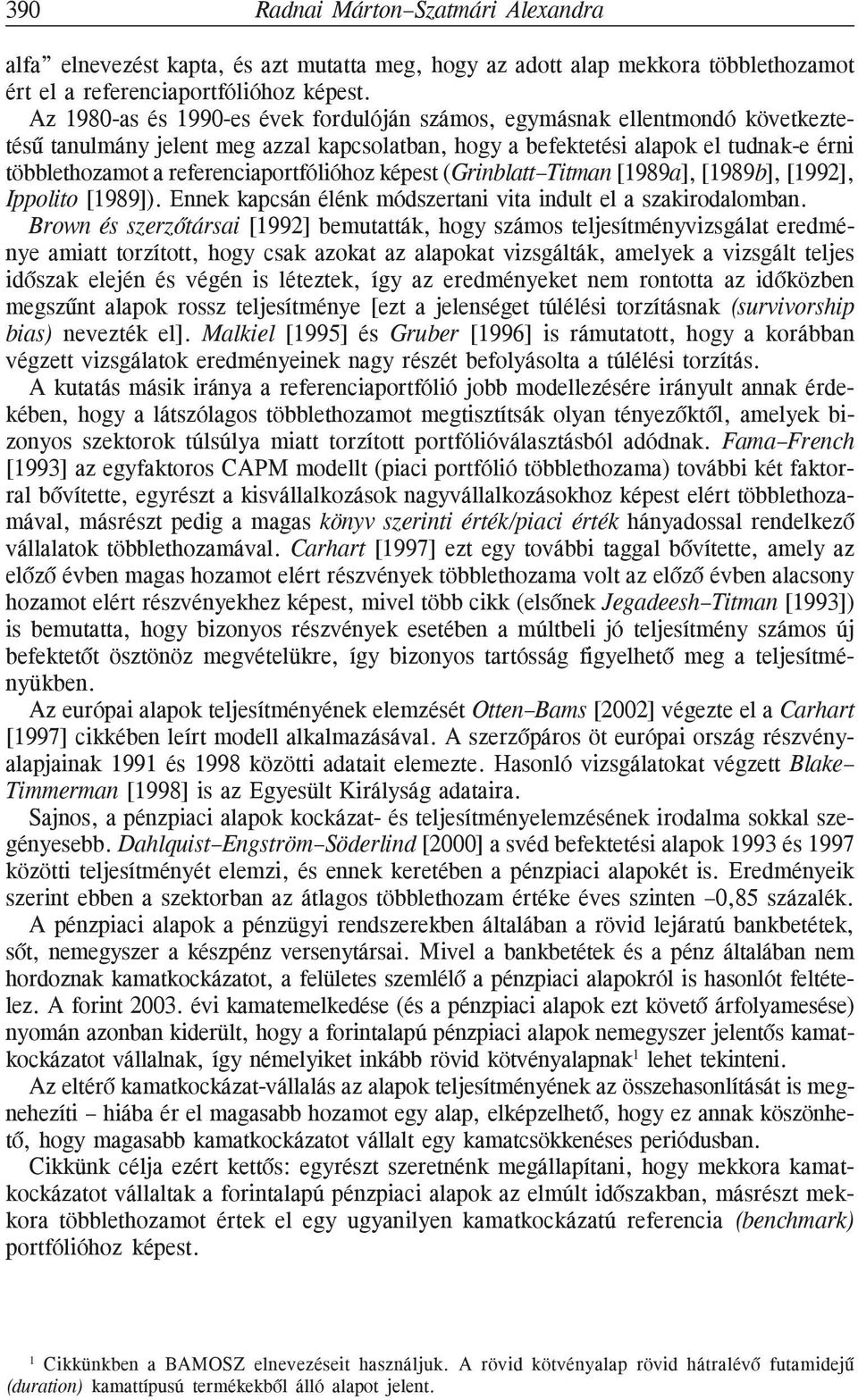 (GrinblaTiman [1989a], [1989b], [1992], Ippolio [1989]). Ennek kapcsán élénk módszerani via indul el a szakirodalomban.