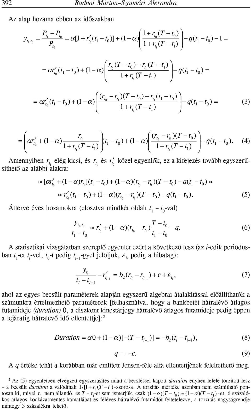 (4) 1 + r 1 (T 1 ) közel egyenlõk, ez a kifejezés ovább egyszerû Amennyiben r 1 elég kicsi, és r 1 és r síheõ az alábbi alakra: [αr + (1 α)r 1 ]( 1 ) + (1 α)(r r 1 )(T ) q( 1 ) r ( 1 ) + (1 α)(r r 1