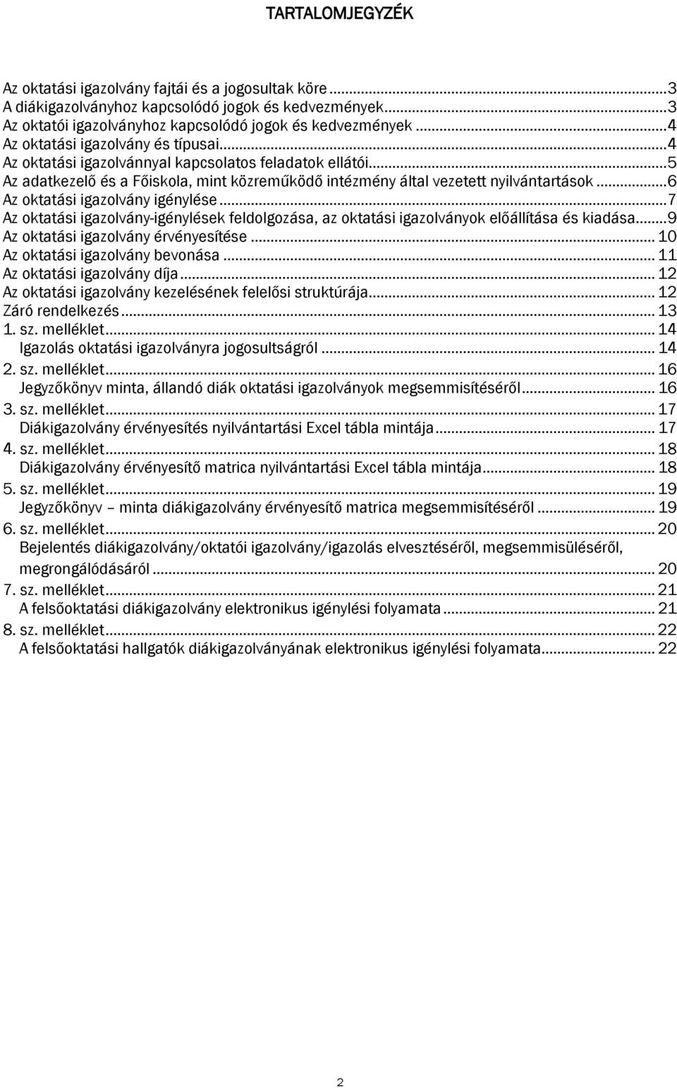 .. 6 Az oktatási igazolvány igénylése... 7 Az oktatási igazolvány-igénylések feldolgozása, az oktatási igazolványok előállítása és kiadása... 9 Az oktatási igazolvány érvényesítése.