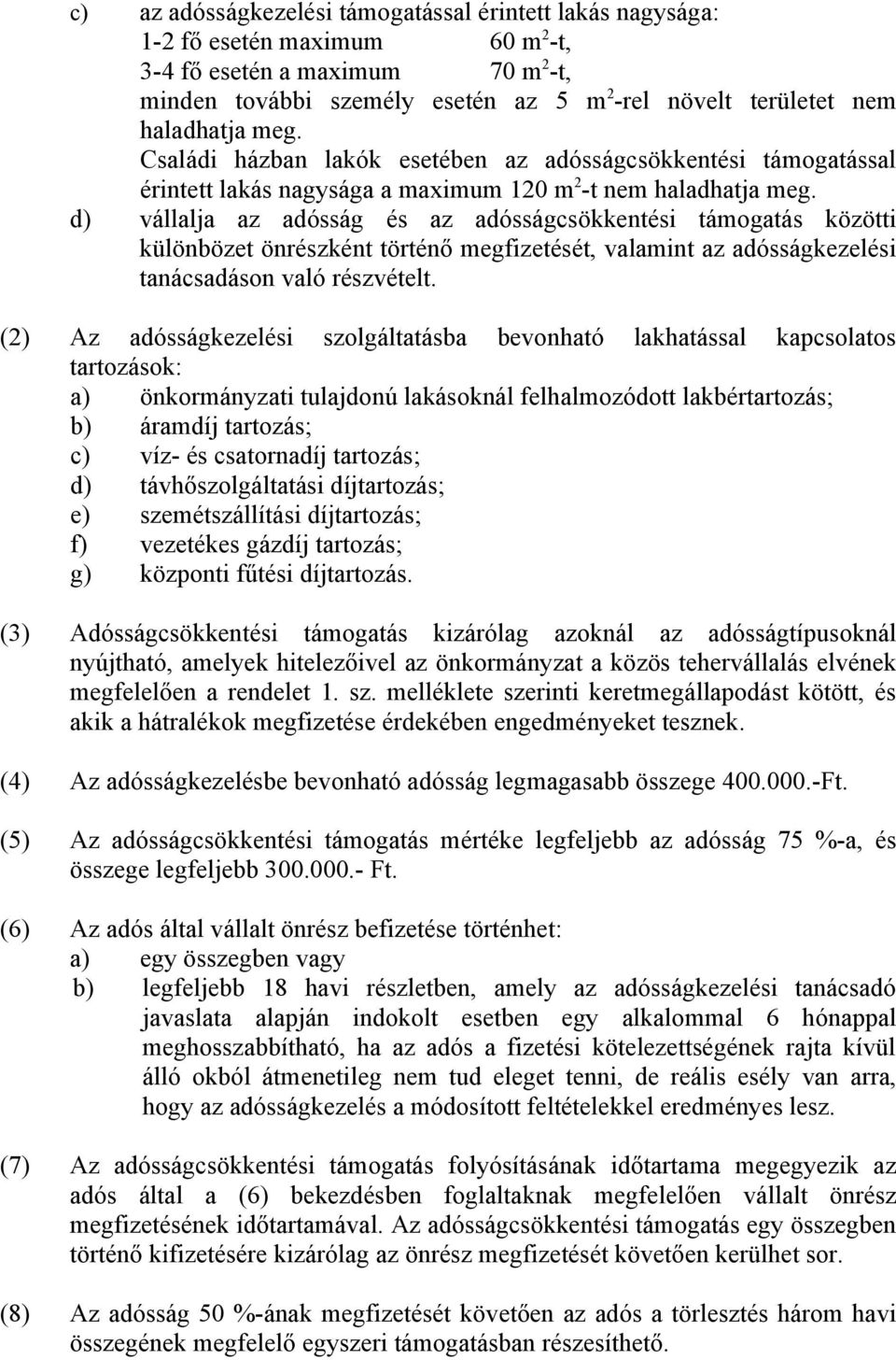 d) vállalja az adósság és az adósságcsökkentési támogatás közötti különbözet önrészként történő megfizetését, valamint az adósságkezelési tanácsadáson való részvételt.