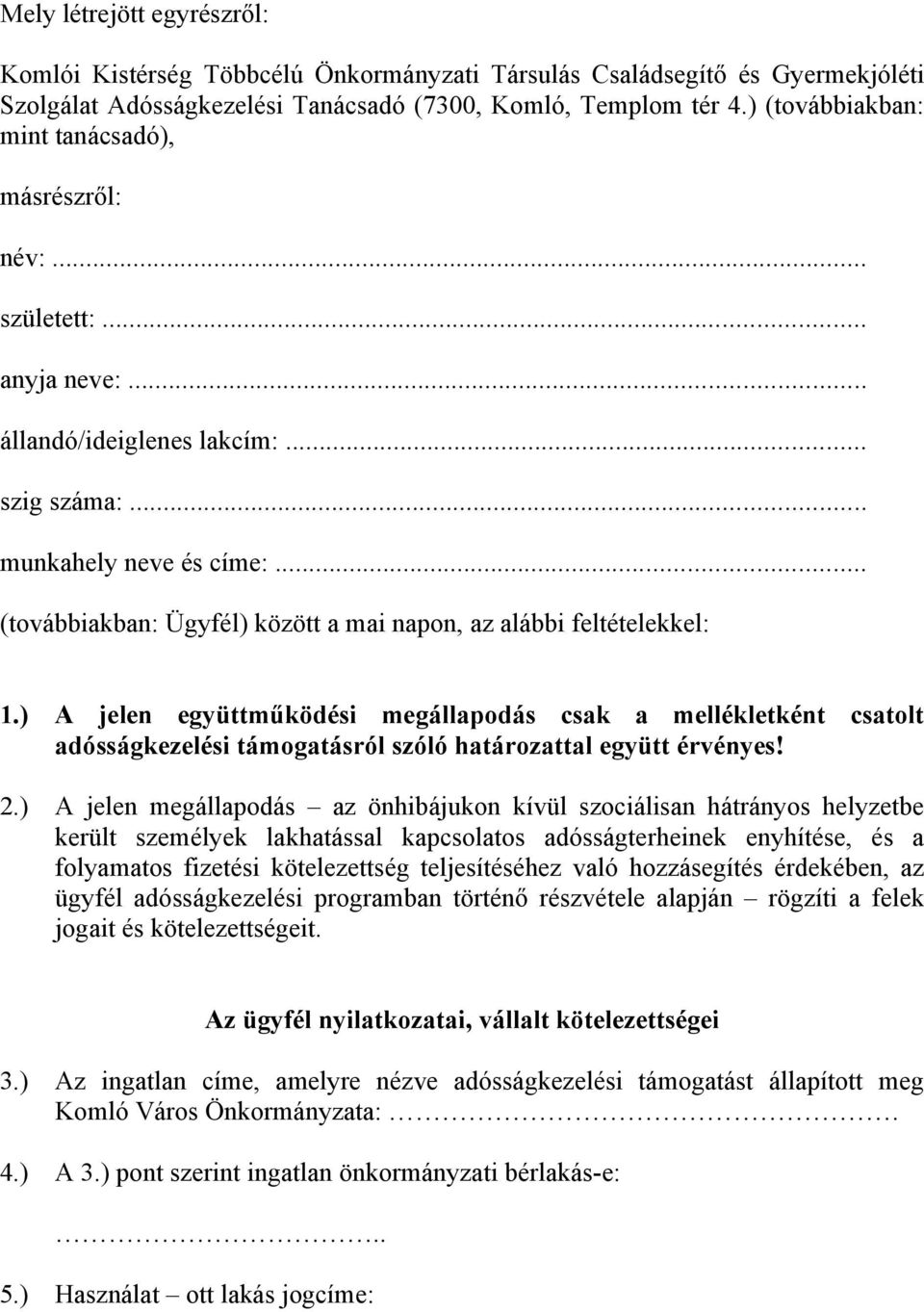 .. (továbbiakban: Ügyfél) között a mai napon, az alábbi feltételekkel: 1.