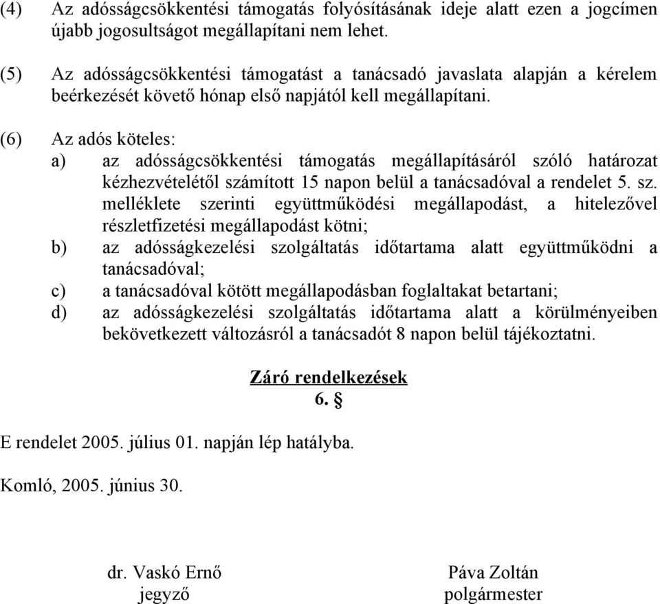 (6) Az adós köteles: a) az adósságcsökkentési támogatás megállapításáról szó