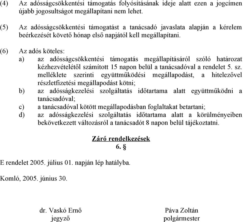 (6) Az adós köteles: a) az adósságcsökkentési támogatás megállapításáról szó