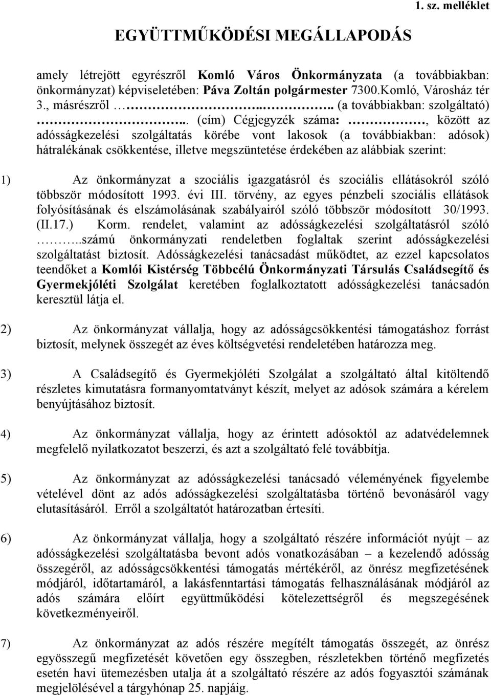 .. (cím) Cégjegyzék száma:, között az adósságkezelési szolgáltatás körébe vont lakosok (a továbbiakban: adósok) hátralékának csökkentése, illetve megszüntetése érdekében az alábbiak szerint: 1) Az