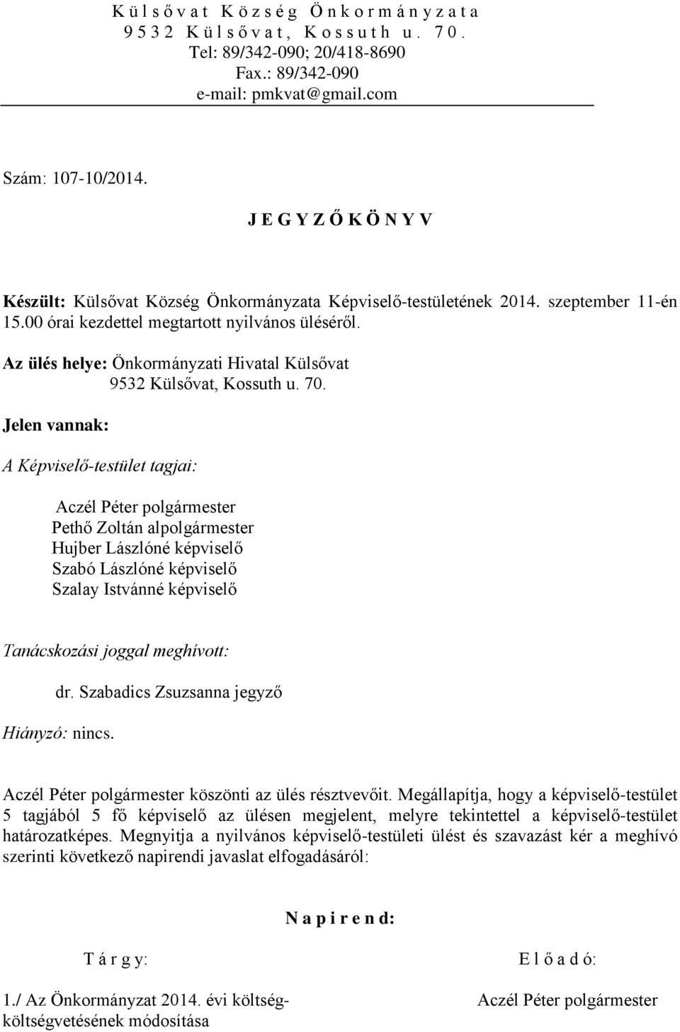 Az ülés helye: Önkormányzati Hivatal Külsővat 9532 Külsővat, Kossuth u. 70.