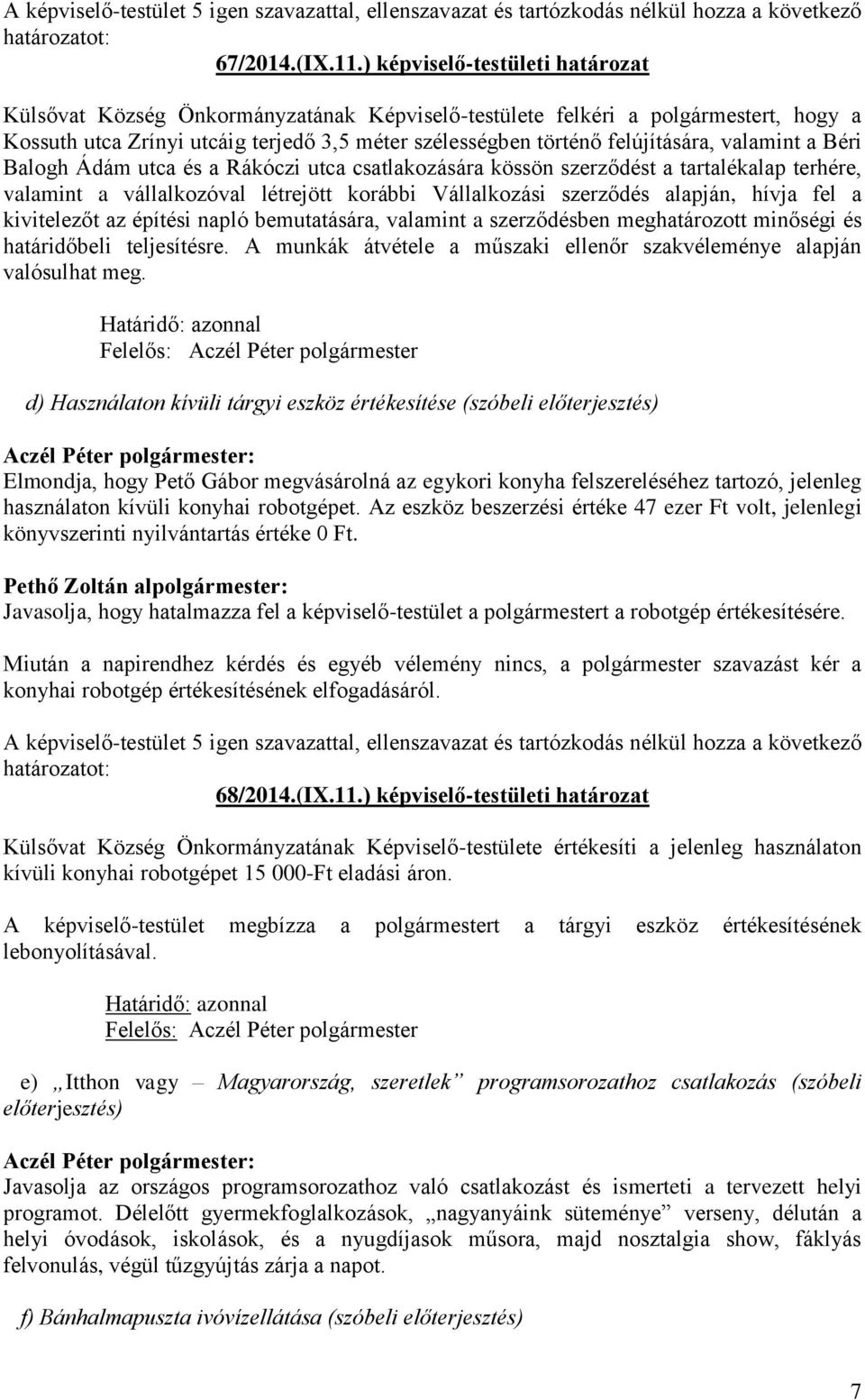 valamint a Béri Balogh Ádám utca és a Rákóczi utca csatlakozására kössön szerződést a tartalékalap terhére, valamint a vállalkozóval létrejött korábbi Vállalkozási szerződés alapján, hívja fel a