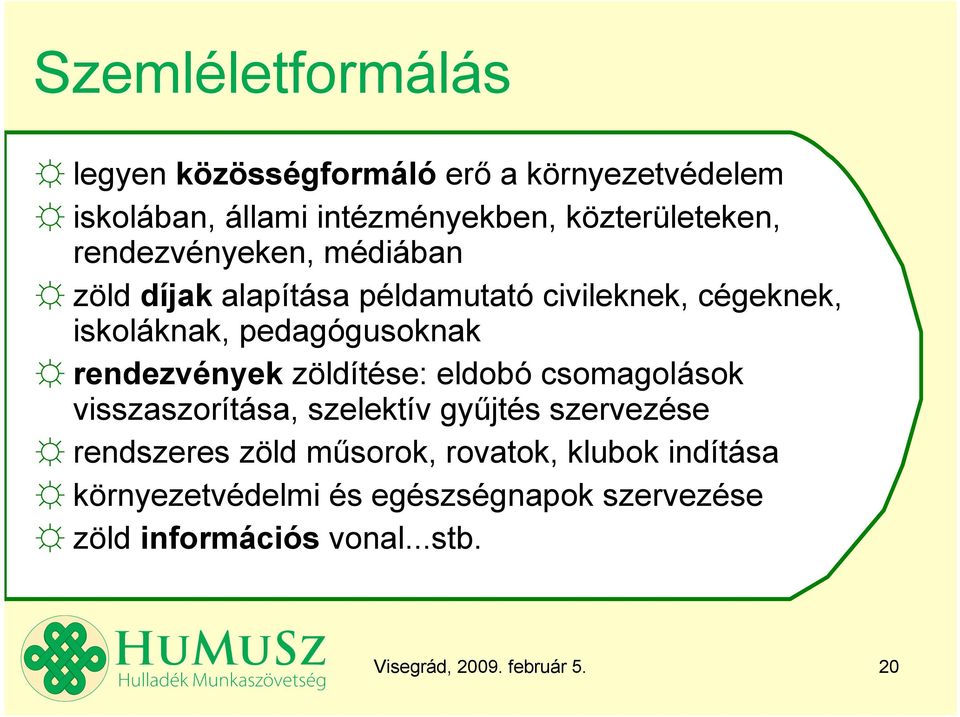 rendezvények zöldítése: eldobó csomagolások visszaszorítása, szelektív győjtés szervezése rendszeres zöld mősorok,