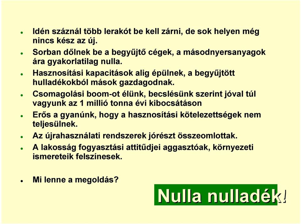 Hasznosítási kapacitások alig épülnek, a begyőjtött hulladékokból mások gazdagodnak.