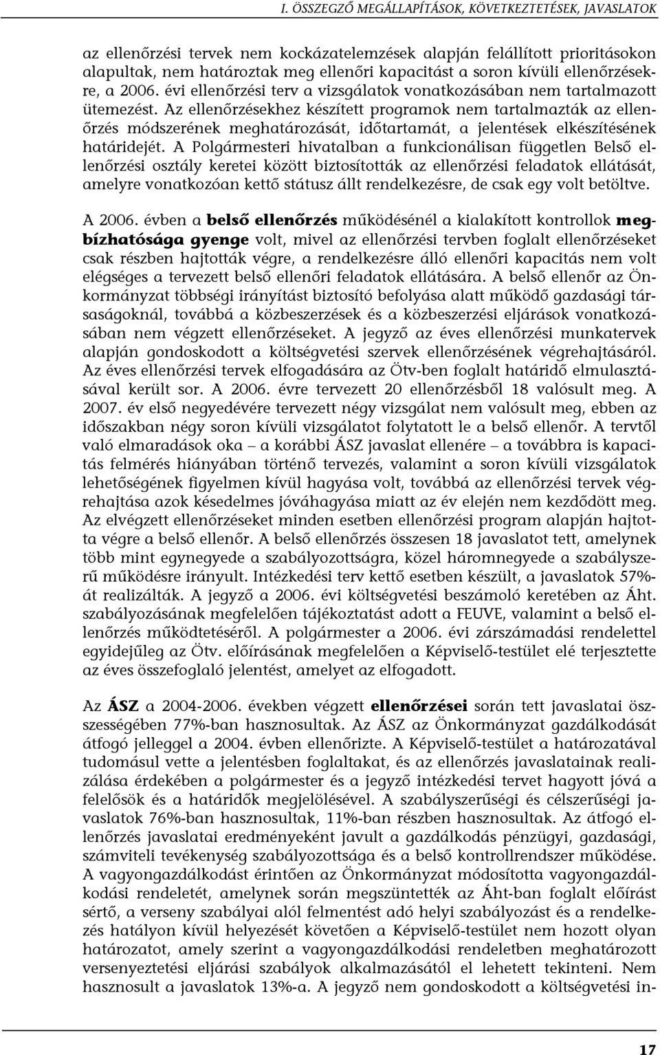 Az ellenőrzésekhez készített programok nem tartalmazták az ellenőrzés módszerének meghatározását, időtartamát, a jelentések elkészítésének határidejét.