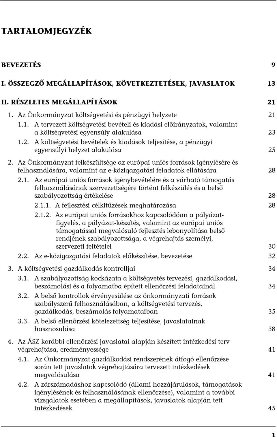 Az Önkormányzat felkészültsége az európai uniós források igénylésére és felhasználására, valamint az e-közigazgatási feladatok ellátására 28 2.1.