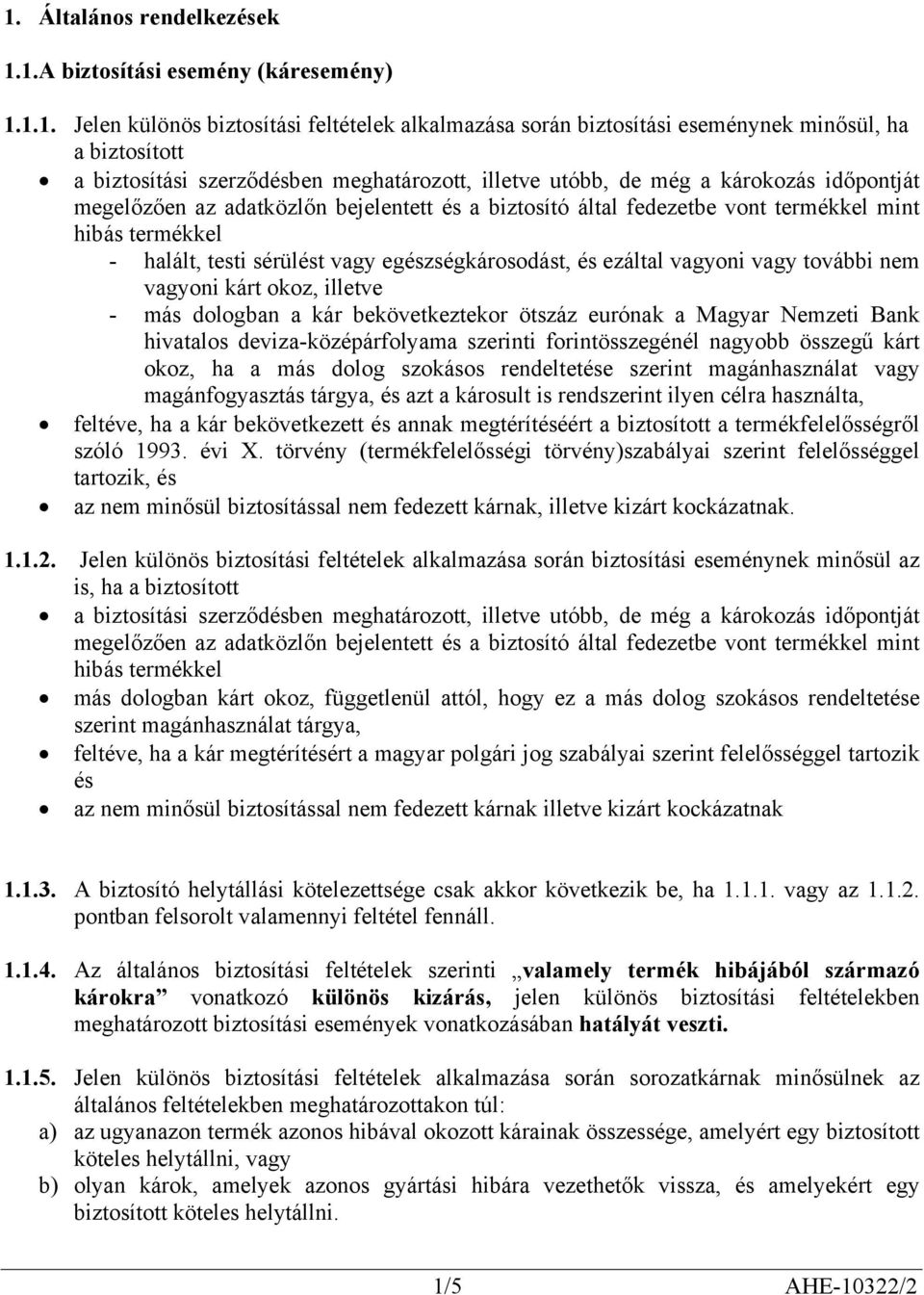 sérülést vagy egészségkárosodást, és ezáltal vagyoni vagy további nem vagyoni kárt okoz, illetve - más dologban a kár bekövetkeztekor ötszáz eurónak a Magyar Nemzeti Bank hivatalos