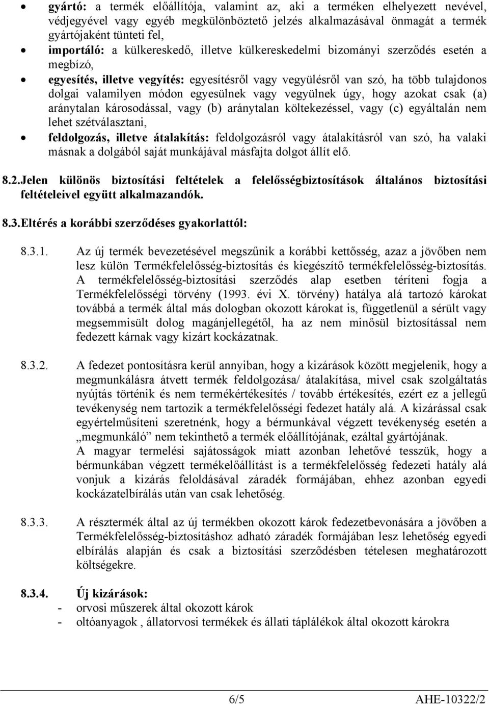 vagy vegyülnek úgy, hogy azokat csak (a) aránytalan károsodással, vagy (b) aránytalan költekezéssel, vagy (c) egyáltalán nem lehet szétválasztani, feldolgozás, illetve átalakítás: feldolgozásról vagy