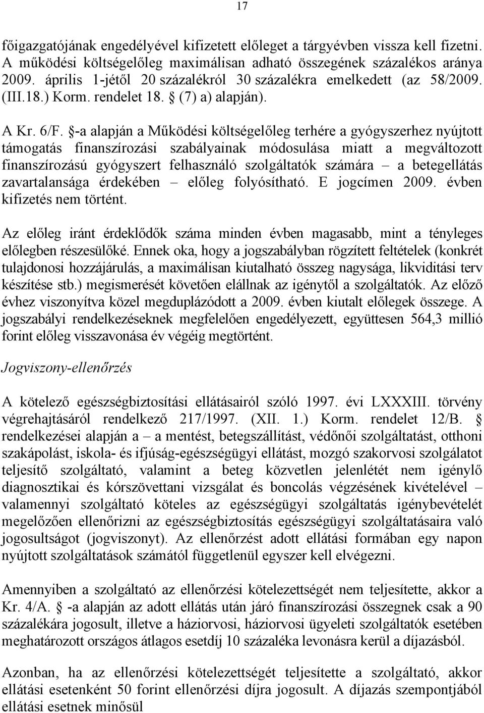 -a alapján a Működési költségelőleg terhére a gyógyszerhez nyújtott támogatás finanszírozási szabályainak módosulása miatt a megváltozott finanszírozású gyógyszert felhasználó szolgáltatók számára a