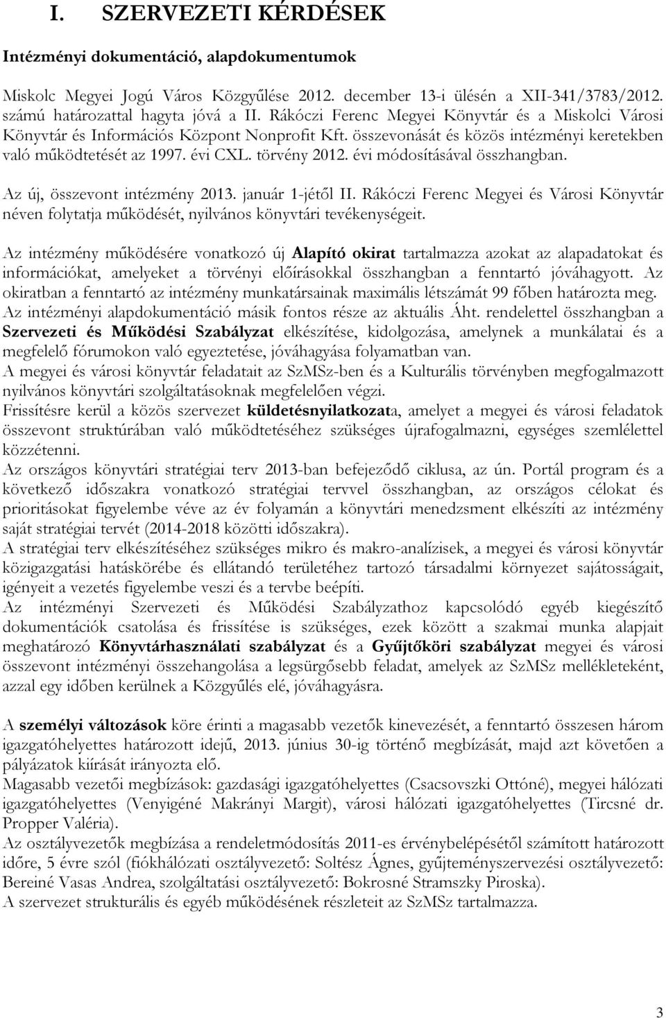 évi módosításával összhangban. Az új, összevont intézmény 2013. január 1-jétől II. Rákóczi Ferenc Megyei és Városi Könyvtár néven folytatja működését, nyilvános könyvtári tevékenységeit.