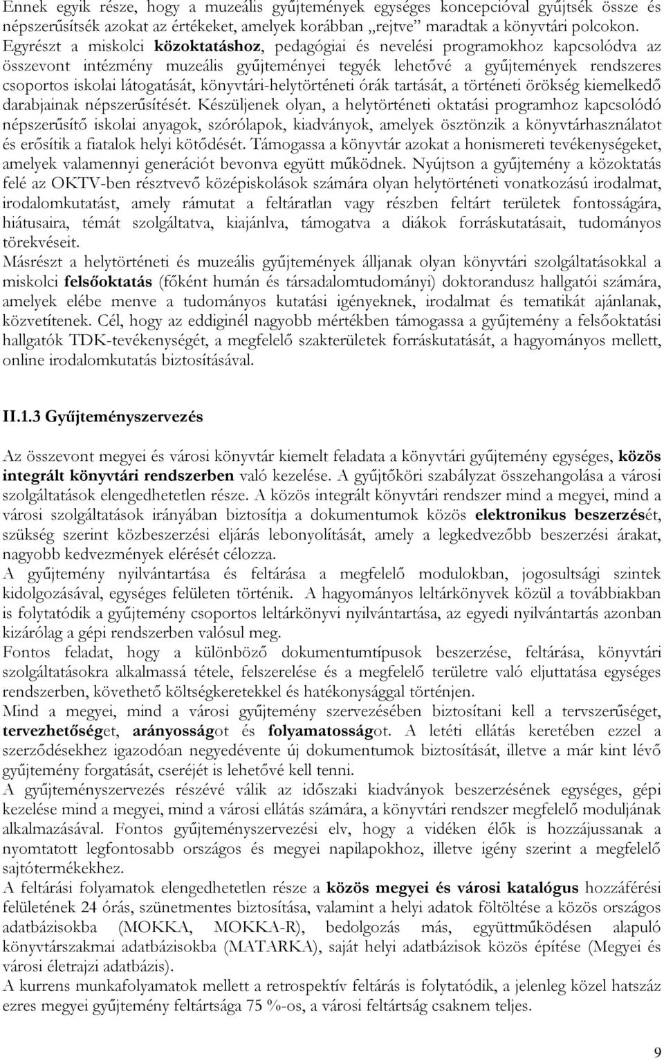 látogatását, könyvtári-helytörténeti órák tartását, a történeti örökség kiemelkedő darabjainak népszerűsítését.