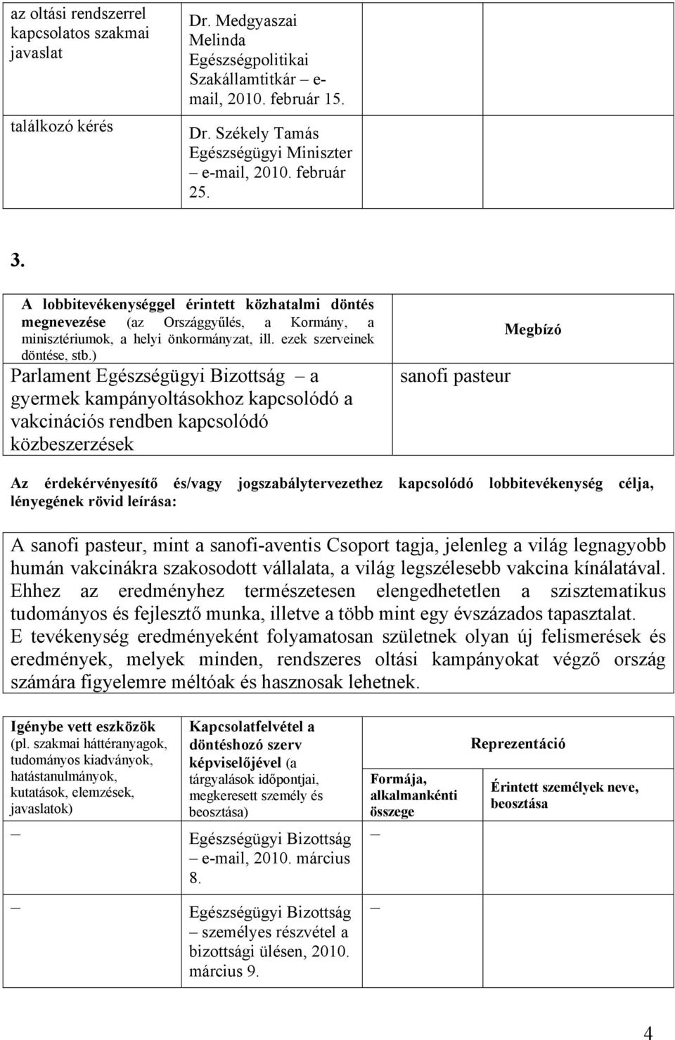 a világ legnagyobb humán vakcinákra szakosodott vállalata, a világ legszélesebb vakcina kínálatával.