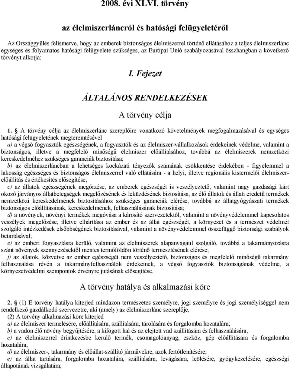 hatósági felügyelete szükséges, az Európai Unió szabályozásával összhangban a következő törvényt alkotja: I. Fejezet ÁLTALÁNOS RENDELKEZÉSEK A törvény célja 1.